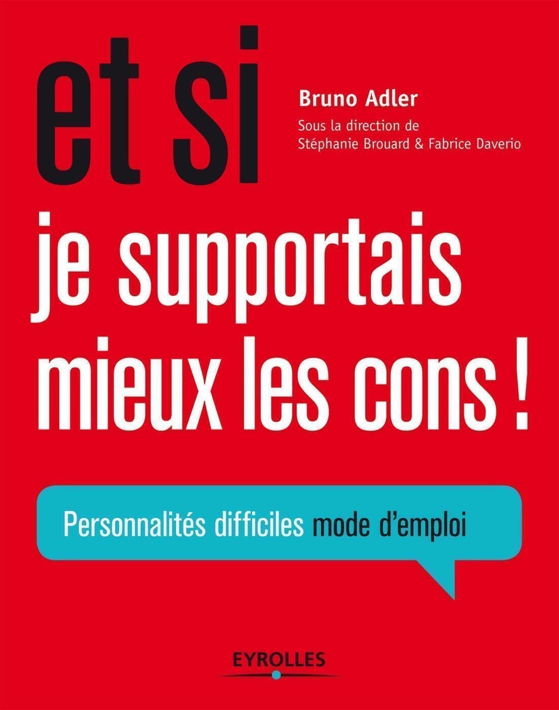 Et si je supportais mieux les cons ! Personnalités difficiles mode d'emploi 9782212554595