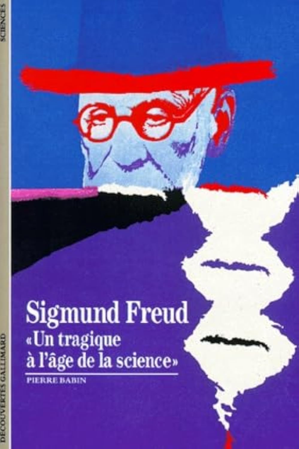 SIGMUND FREUD: UN TRAGIQUE A L'AGE DE LA SCIENCE » 9782070530984