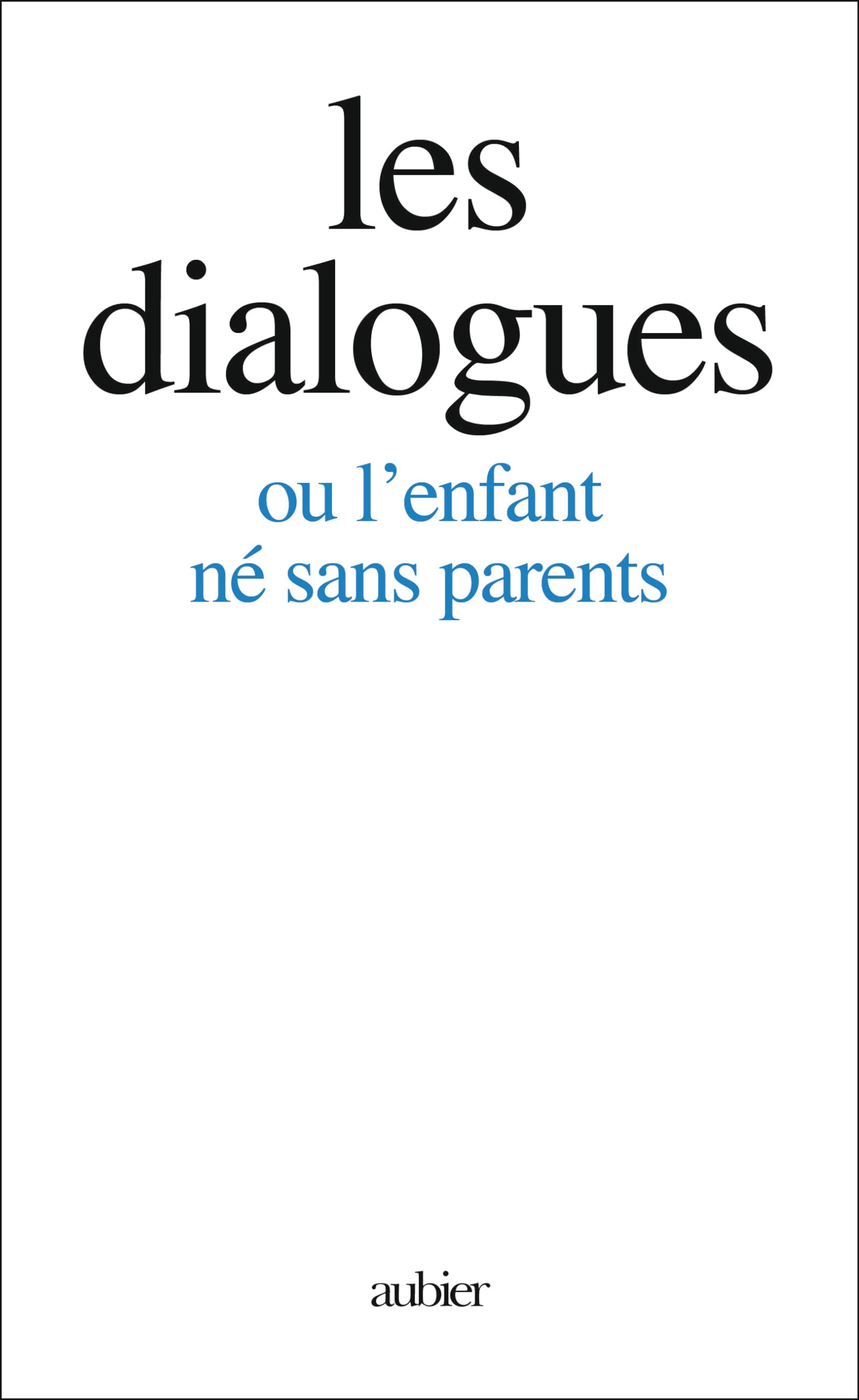 Les Dialogues: ou l'enfant né sans parents 9782700726305