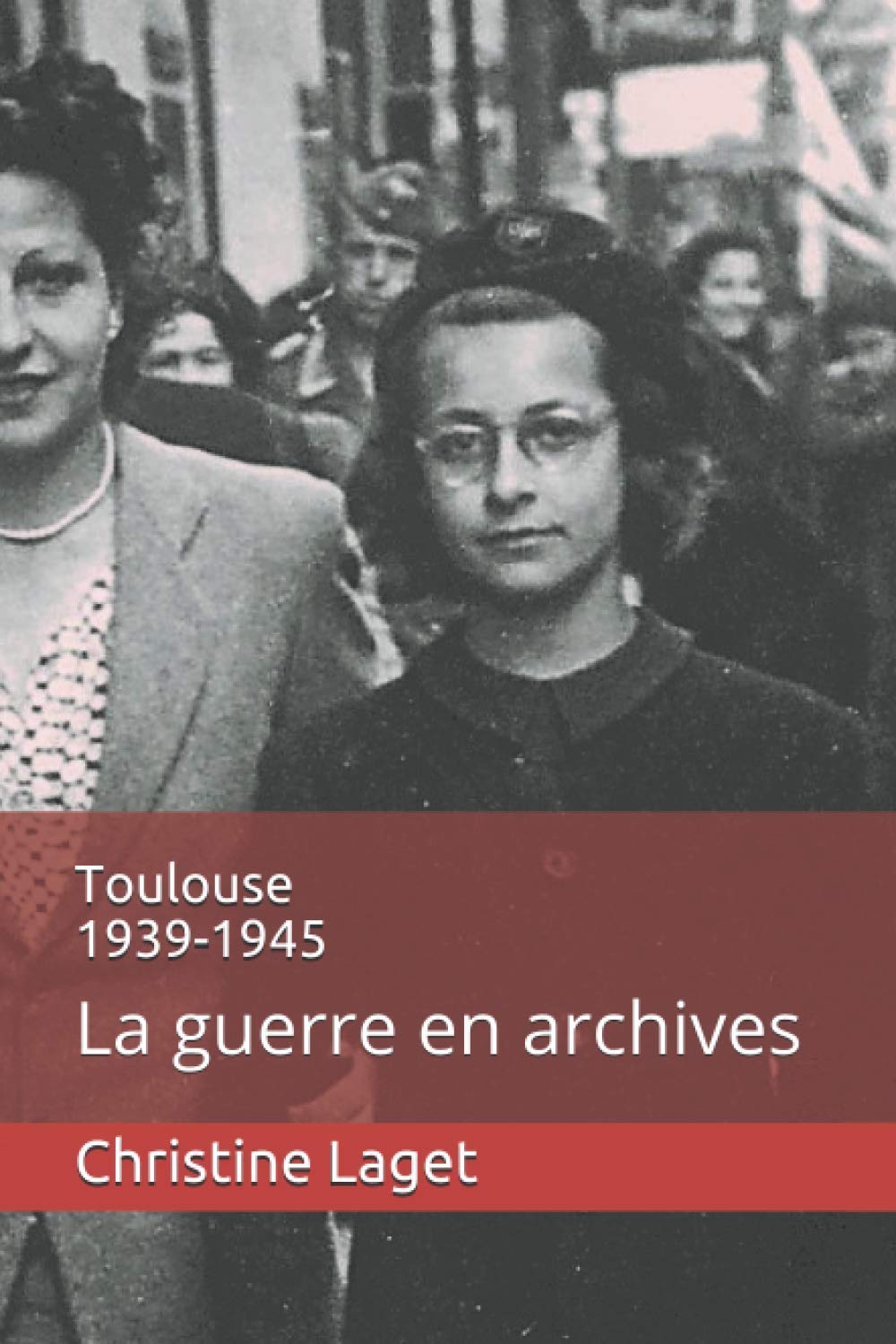 Toulouse 1939-1945: La guerre en archives 9798644507528