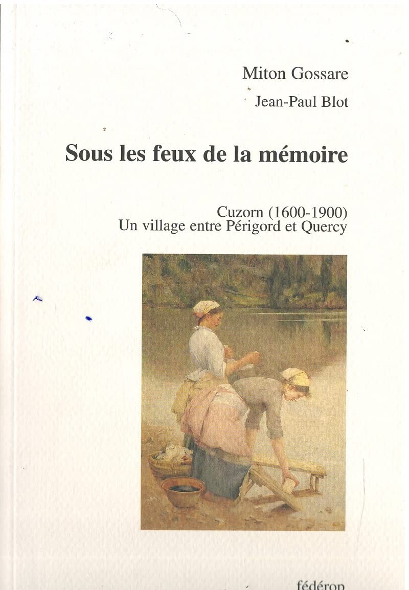 Sous les feux de la mémoire : Cuzon, 1600-1900 : un village entre Périgord et Quercy 9782857921356