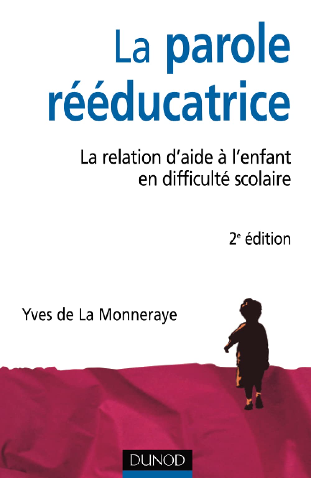 La parole rééducatrice - 2ème édition - La relation d'aide à l'enfant en difficulté scolaire 9782100488650