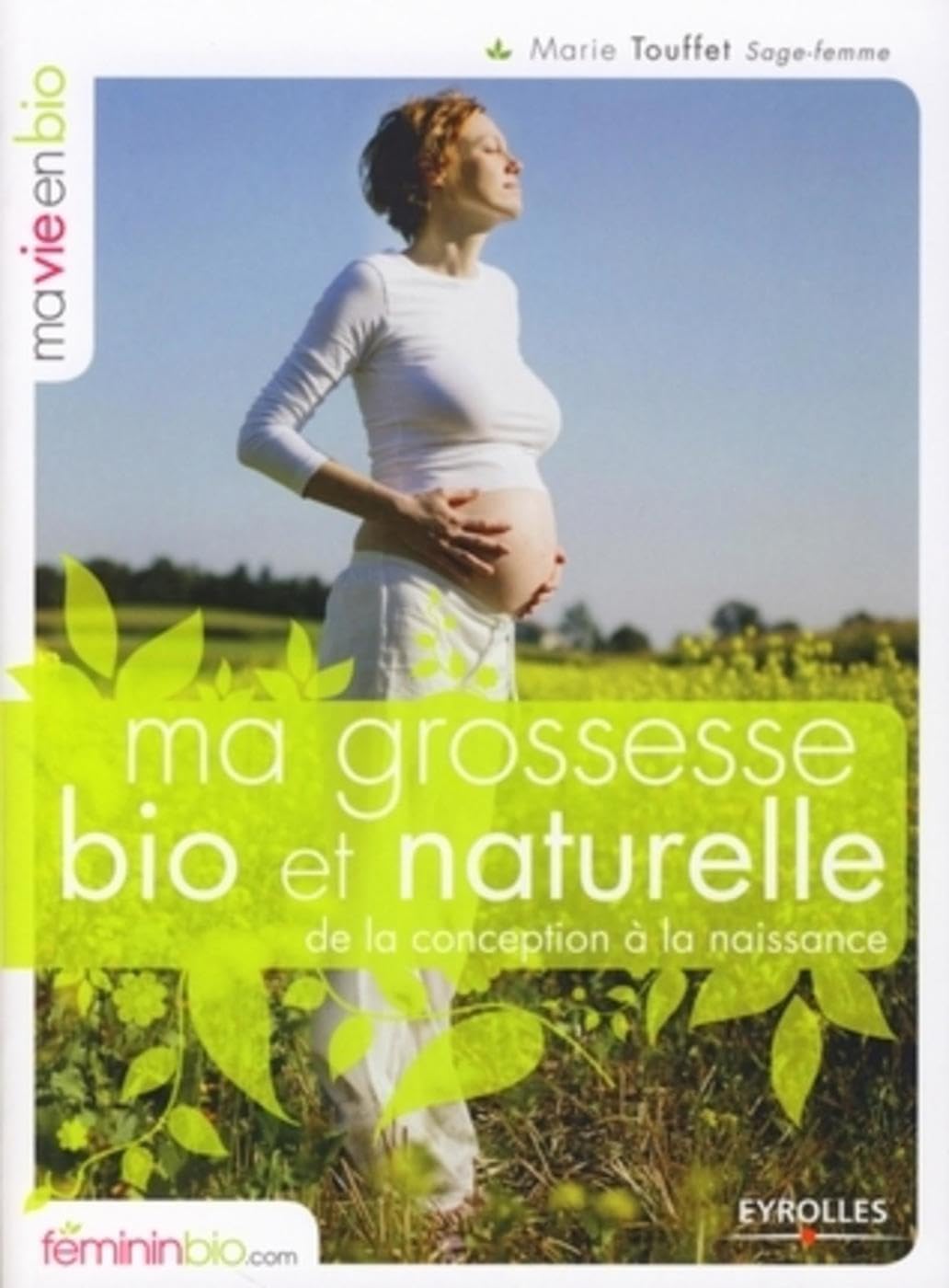 Ma grossesse bio et naturelle: De la conception à la naissance 9782212541717