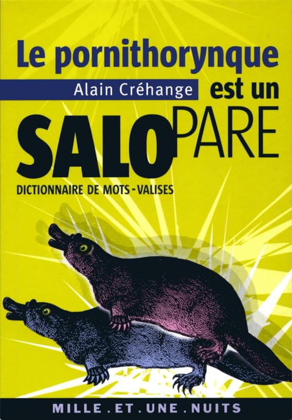 Le pornithorynque est un salopare : Dictionnaire de mots-valises 9782842058197