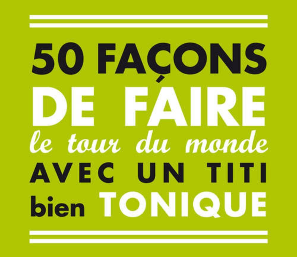 50 façons de faire le tour du monde avec un titi bien tonique 9782848018799