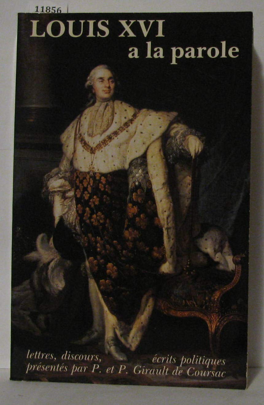 Louis XVI a la parole: Autoportrait du roi très chrétien, lettres, discours, écrits politiques 9782868391438