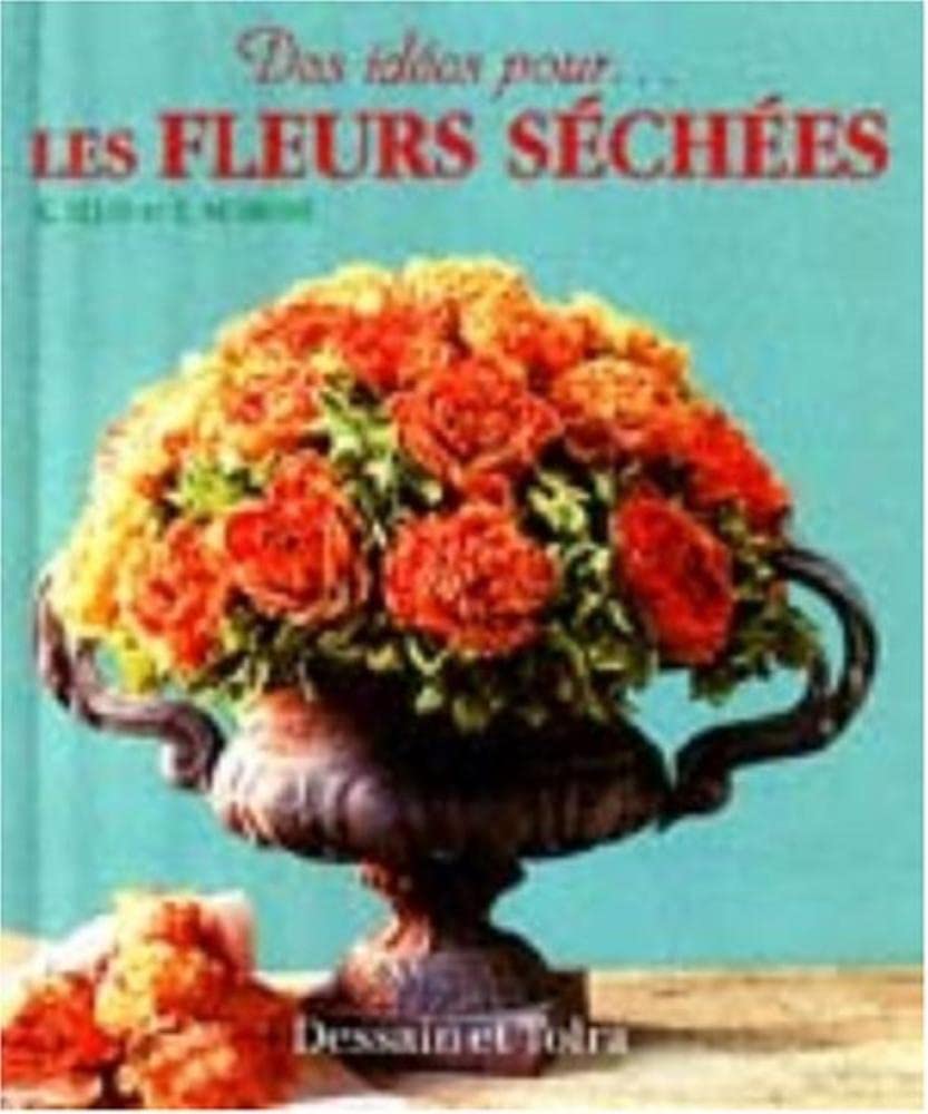 Les Fleurs Sechees. Plus De 20 Modeles Pour Decorer Votre Maison 9782040218485