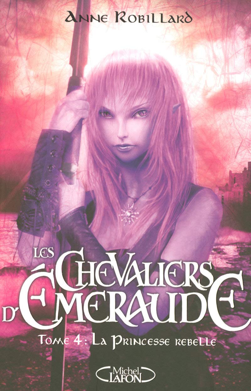 Les Chevaliers d'Emeraude, Tome 4 : la princesse rebelle 9782749907833