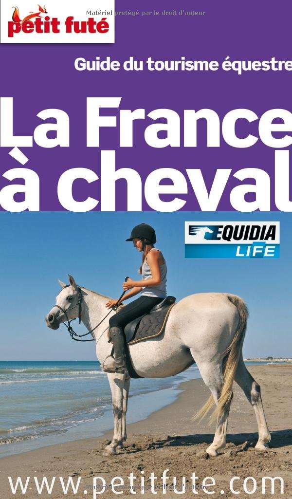 LA FRANCE A CHEVAL 2012-2013 PETIT FUTE: GUIDE DU TOURISME EQUESTRE 9782746939998