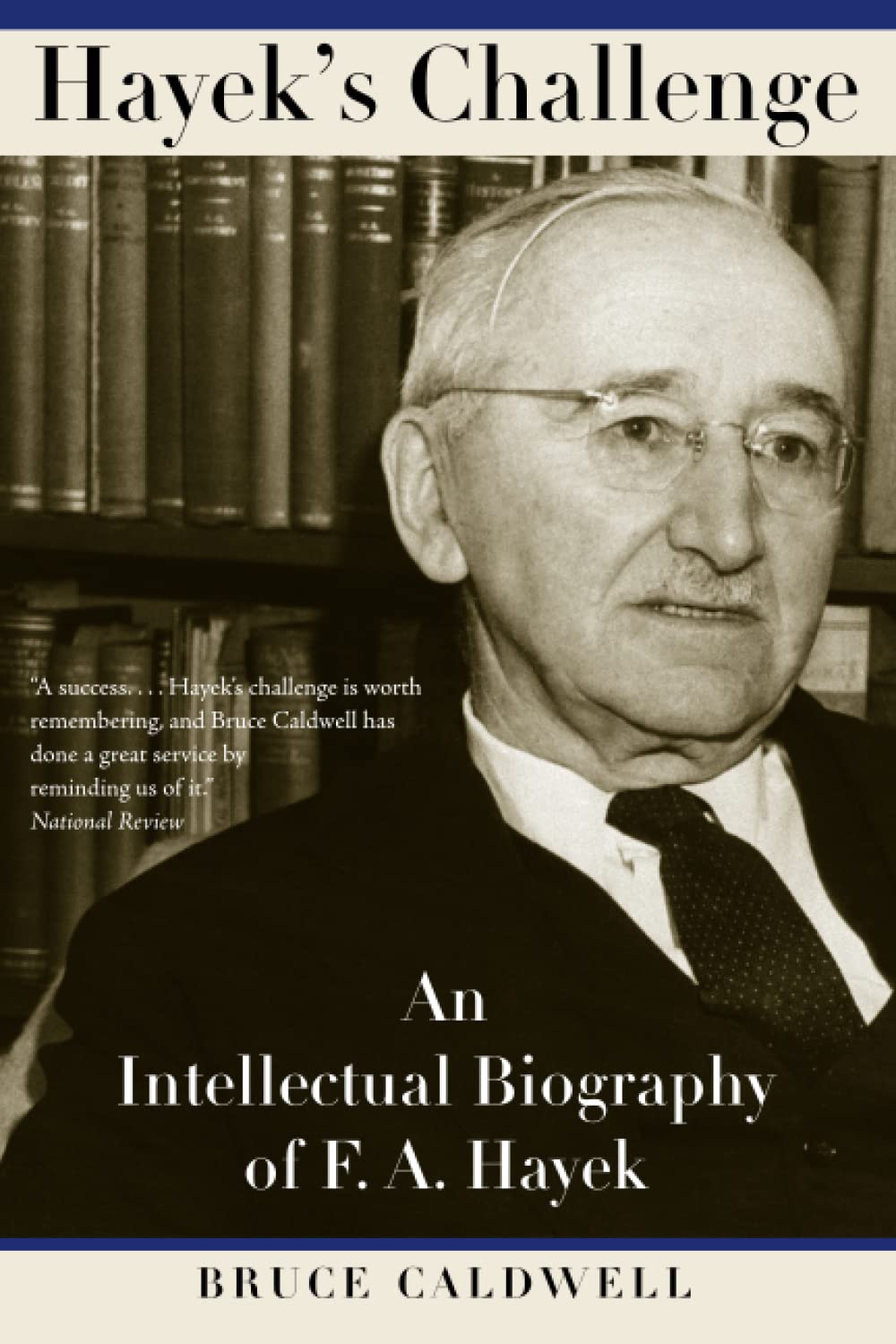 Hayek's Challenge: An Intellectual Biography of F.A. Hayek 9780226091938