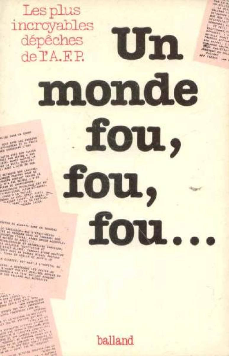 Un Monde fou, fou, fou...: Les plus incroyables dépêches de l'Agence France Presse 9782715805552