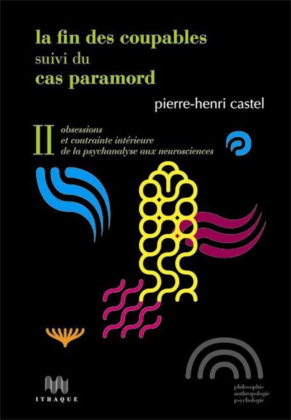 La Fin des coupables suivi de Le Cas Paramord: Volume 2, Obsessions et contrainte intérieure de la psychanalyse aux neurosciences 9782916120324