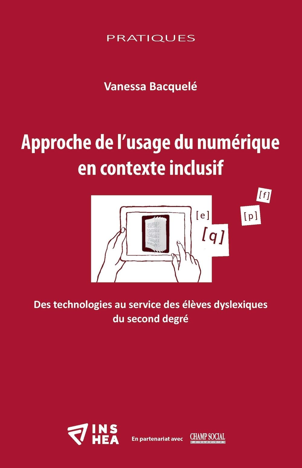 Approche de l'usage du numerique en contexte inclusif - des technologies au service des élèves dyslexiques du second degré 9782366160697