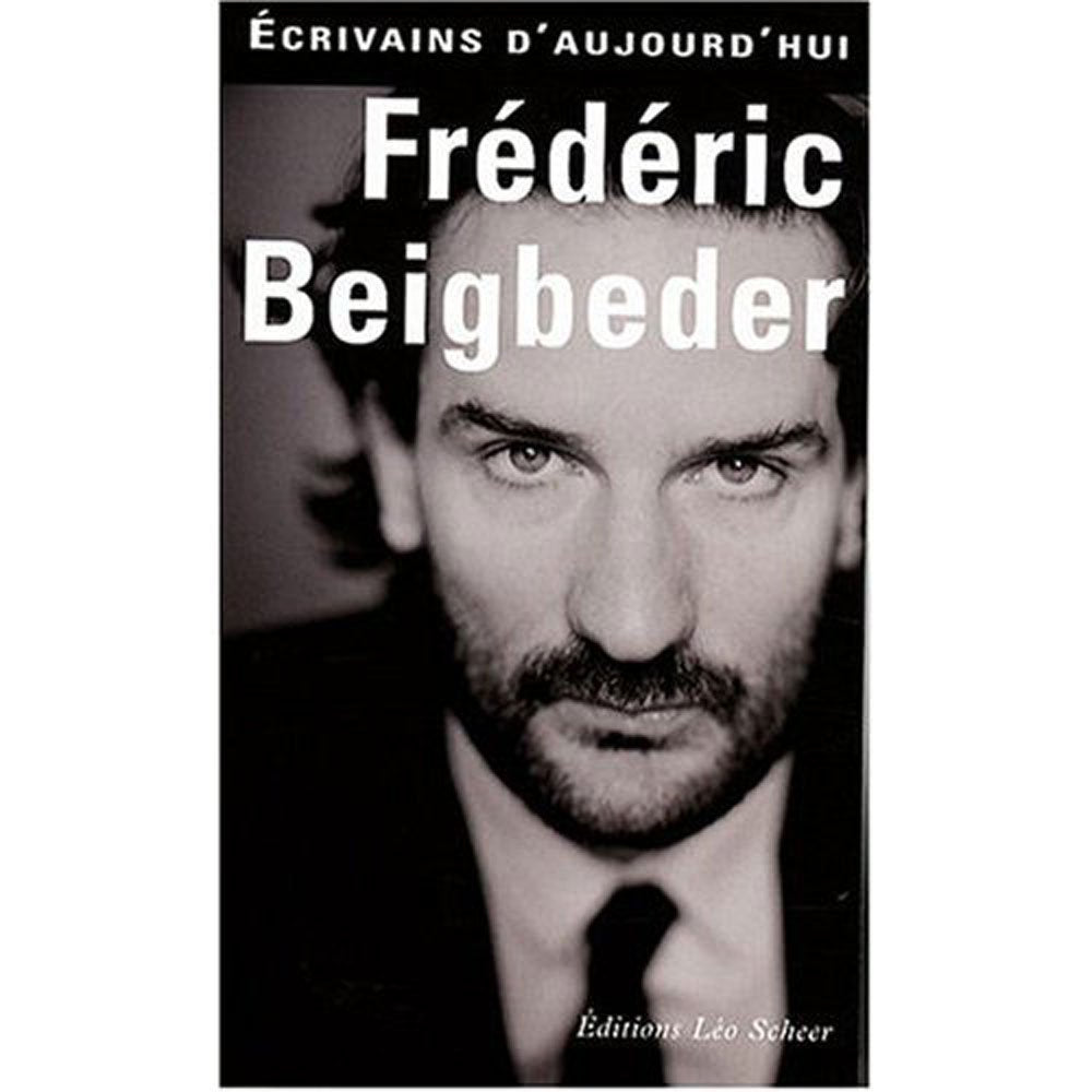 Frédéric Beigbeder: ECRIVAINS D'AUJOURD'HUI 9782756100920