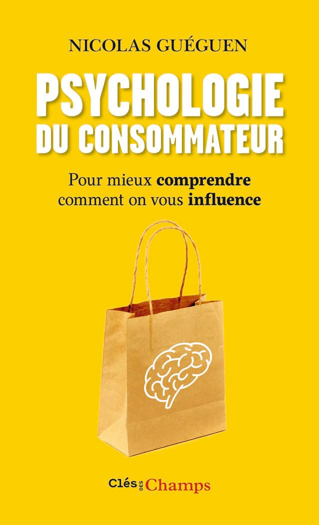 Psychologie du consommateur: Pour mieux comprendre comment on vous influence 9782081380684