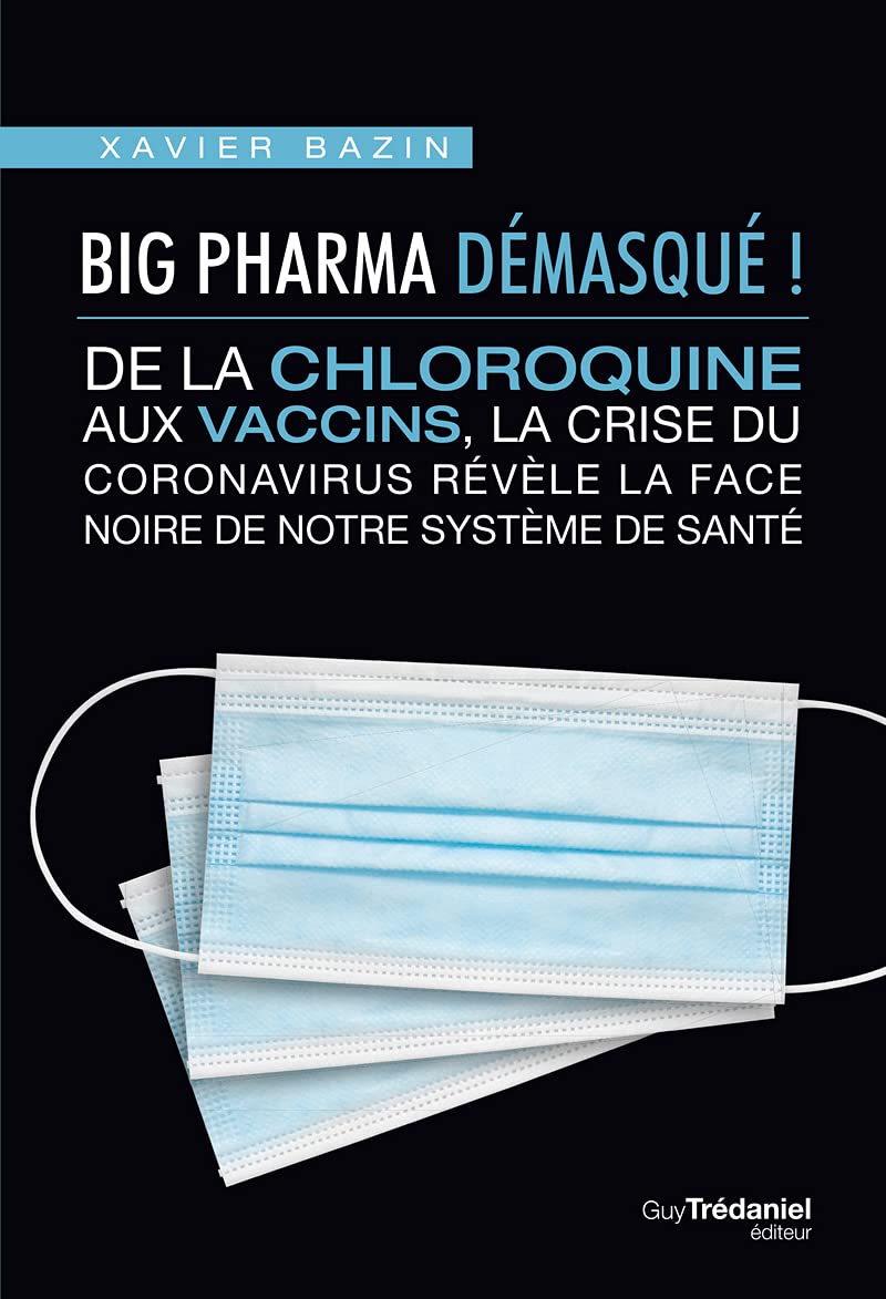 Big Pharma démasqué ! De la chloroquine aux vaccins, la face noire de notre système de santé 9782813224491