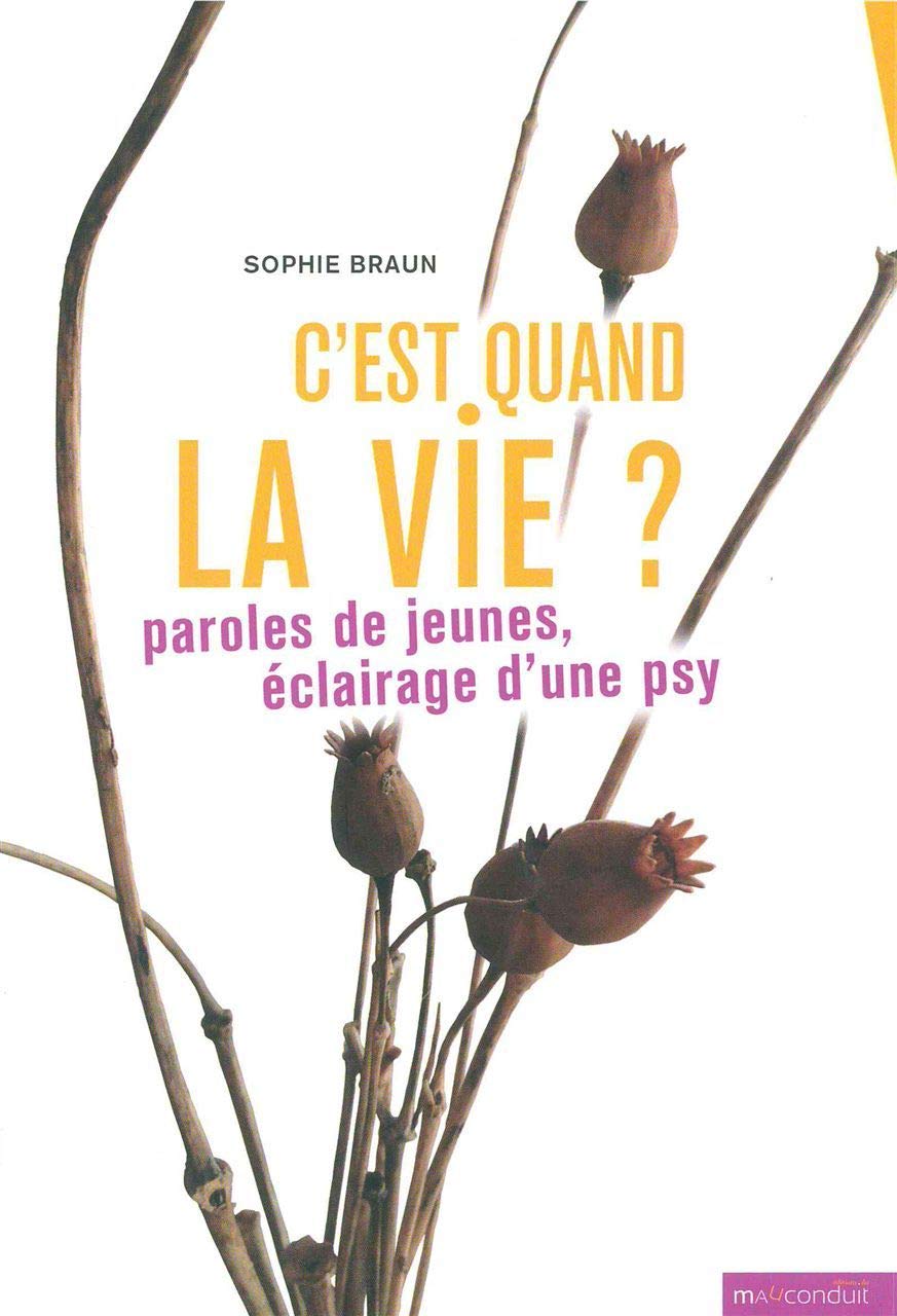 C'est quand la vie ?: Paroles de jeunes, éclairage d'une psy 9791090566125