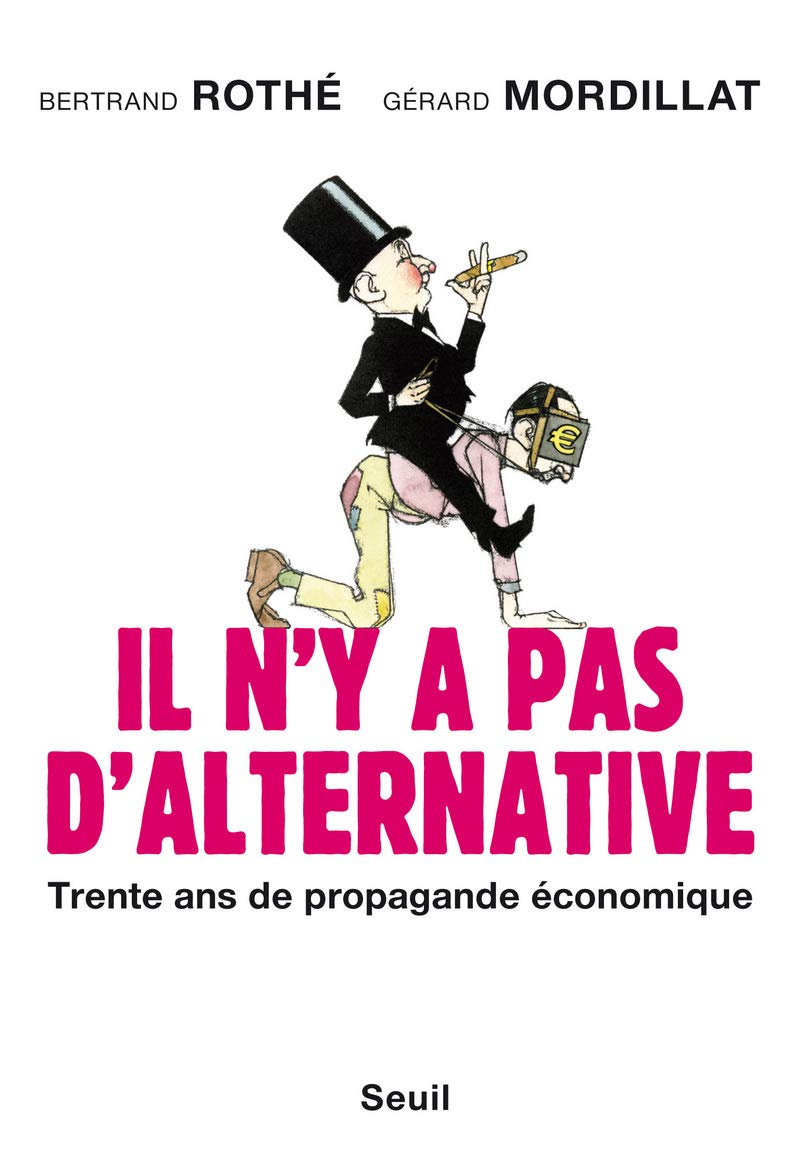 Il n'y a pas d'alternative: Trente ans de propagande économique 9782021051759