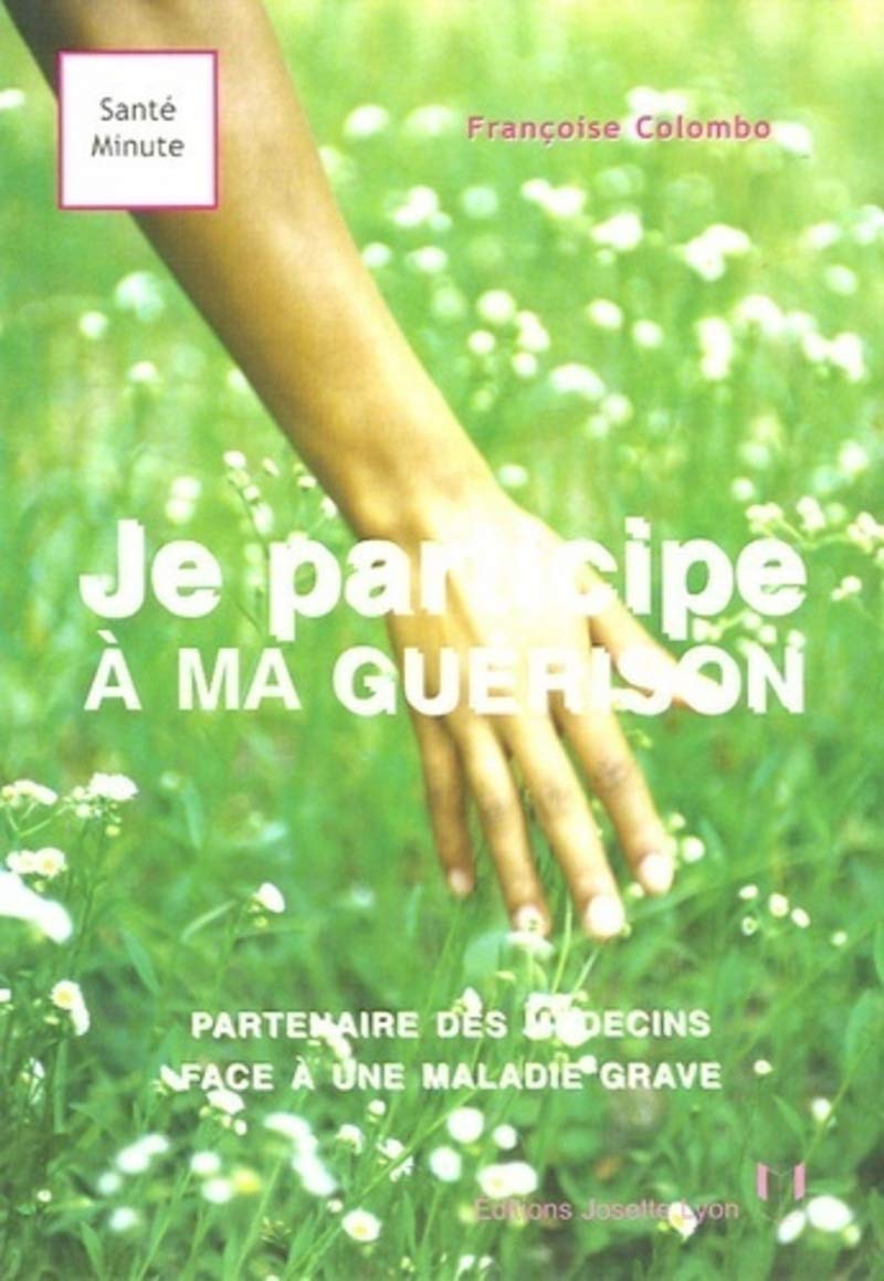 Je participe à ma guérison - Partenaire des médecins face à une maladie grave 9782843191015