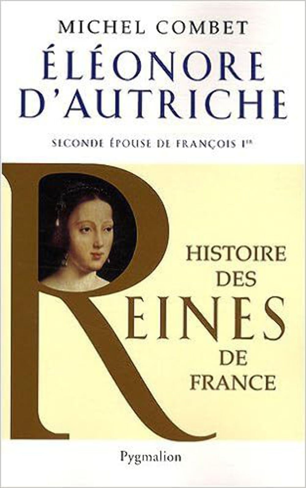 Histoire des reines de France - Élénore d'Autriche: Seconde femme de François Ier 9782756400068