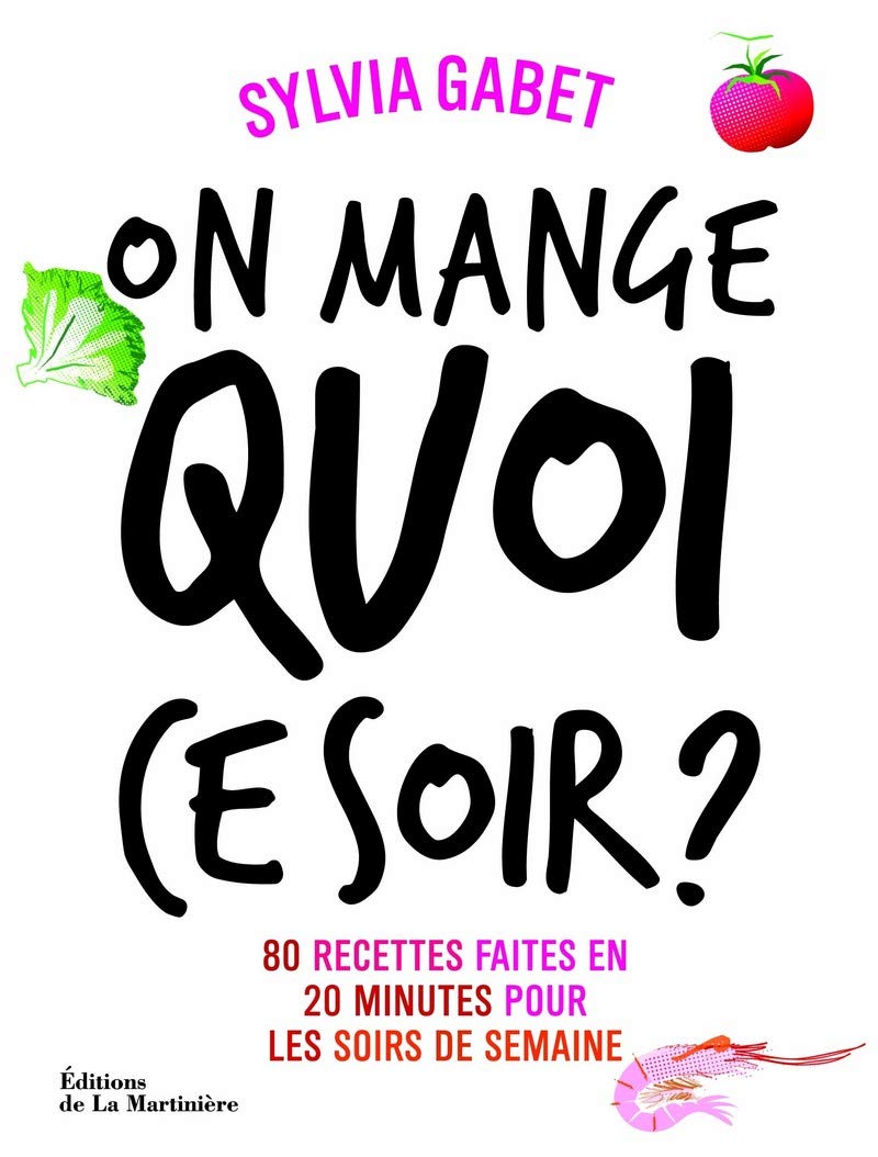 On mange quoi ce soir ?: 80 recettes faites en 20 minutes pour les soirs de la semaine 9782732446332