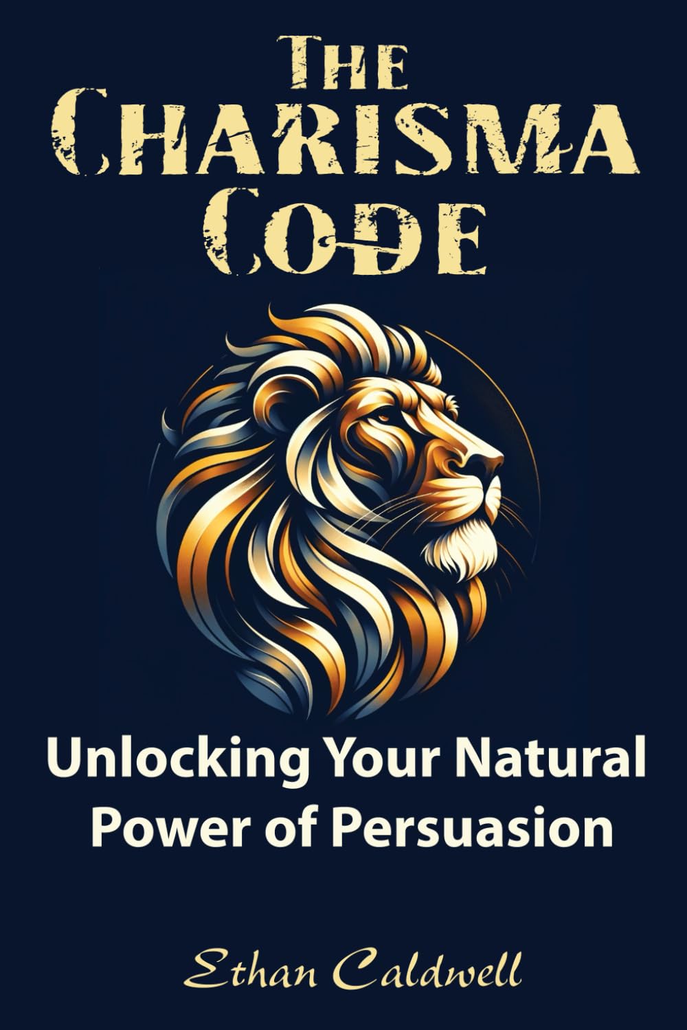 The Charisma Code: Unlocking Your Natural Power of Persuasion: Mastering the Art of Influence and Personal Magnetism 9798876240316