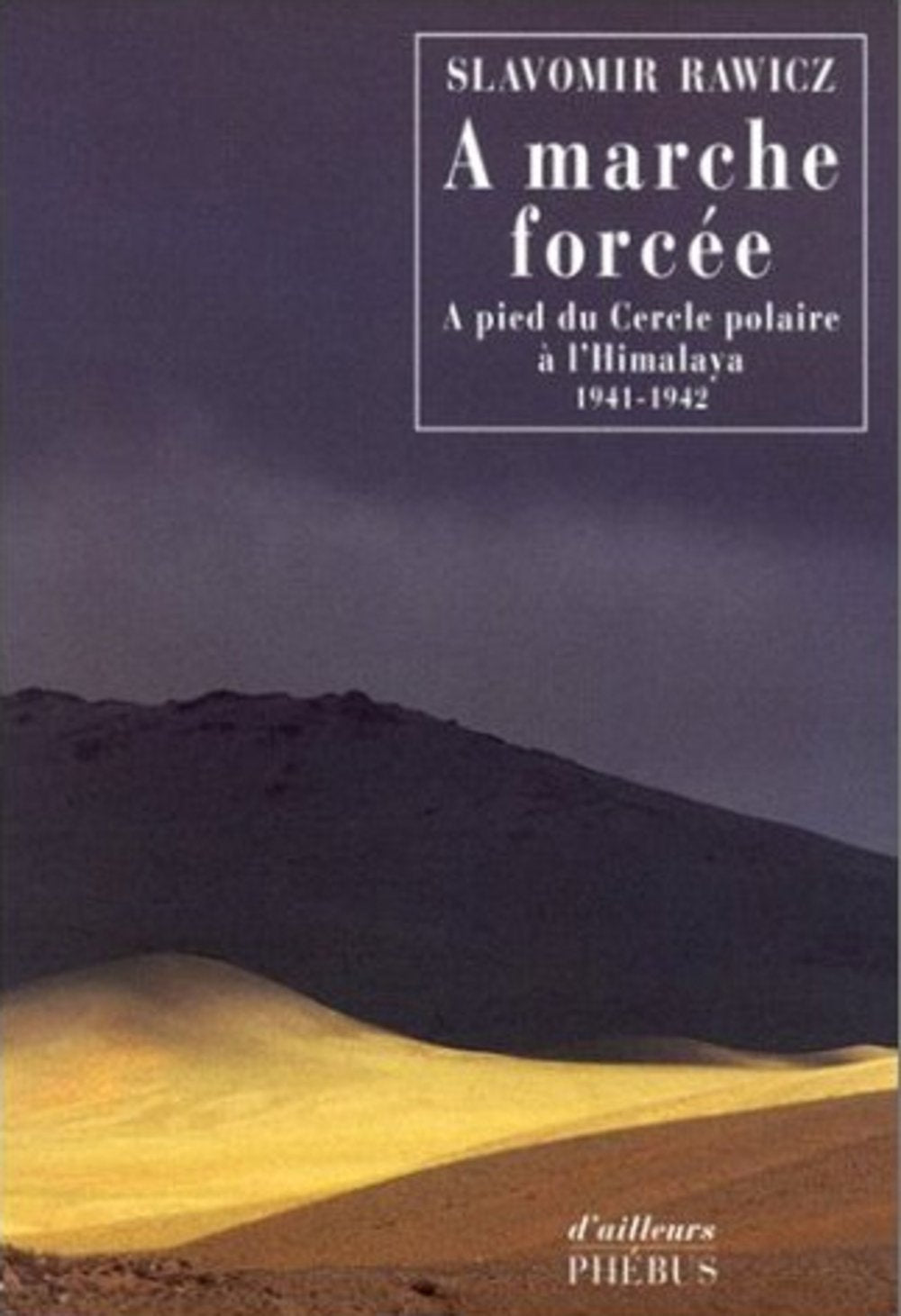 A marche forcée : A pied du Cercle polaire à l'Himalaya (1941-1942) 9782859408305