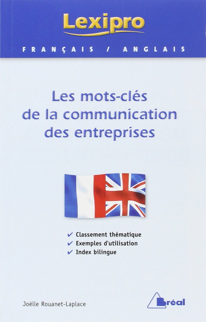 Les mots-clés de la communication des entreprises - Français/anglais: Classement thématique exemples d'utilisation index bilingue 9782842918293