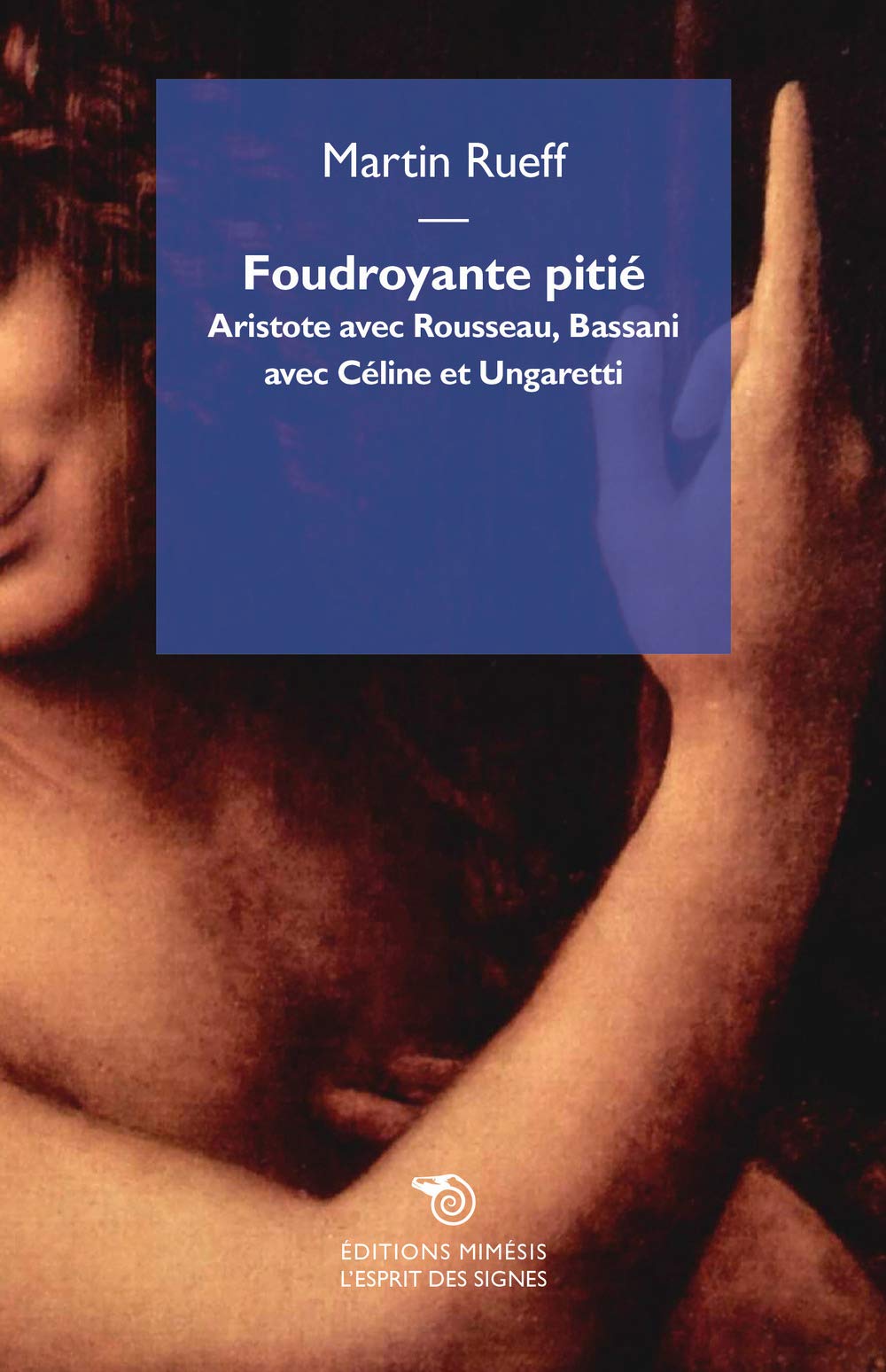 Foudroyante pitié : Aristote avec Rousseau, Bassani avec Céline et Ungaretti 9788869761713