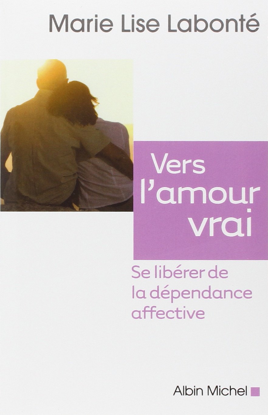 Vers l'amour vrai : se libérer de la dépendance affective 9782286038304