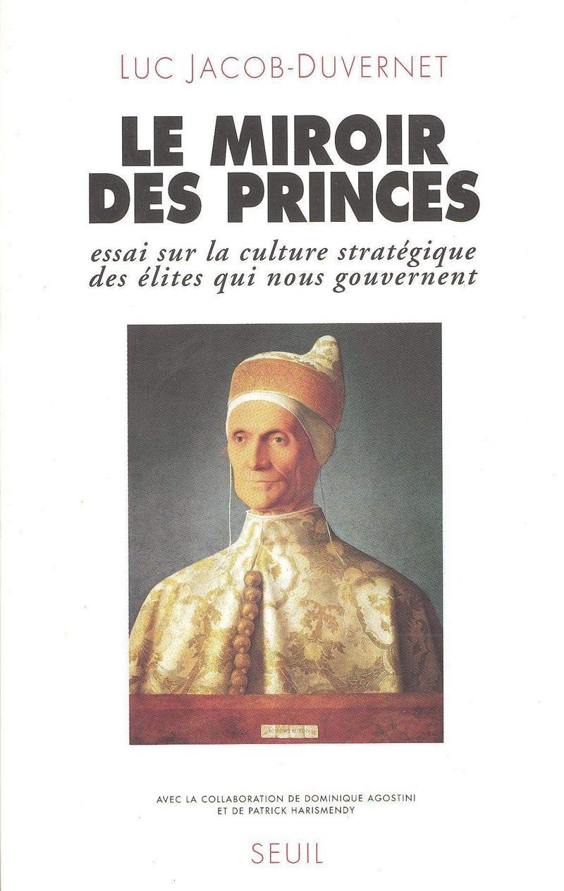 Le Miroir des Princes: Essai sur la Culture Stratégique des Elites qui nous Gouvernent 9782020201926