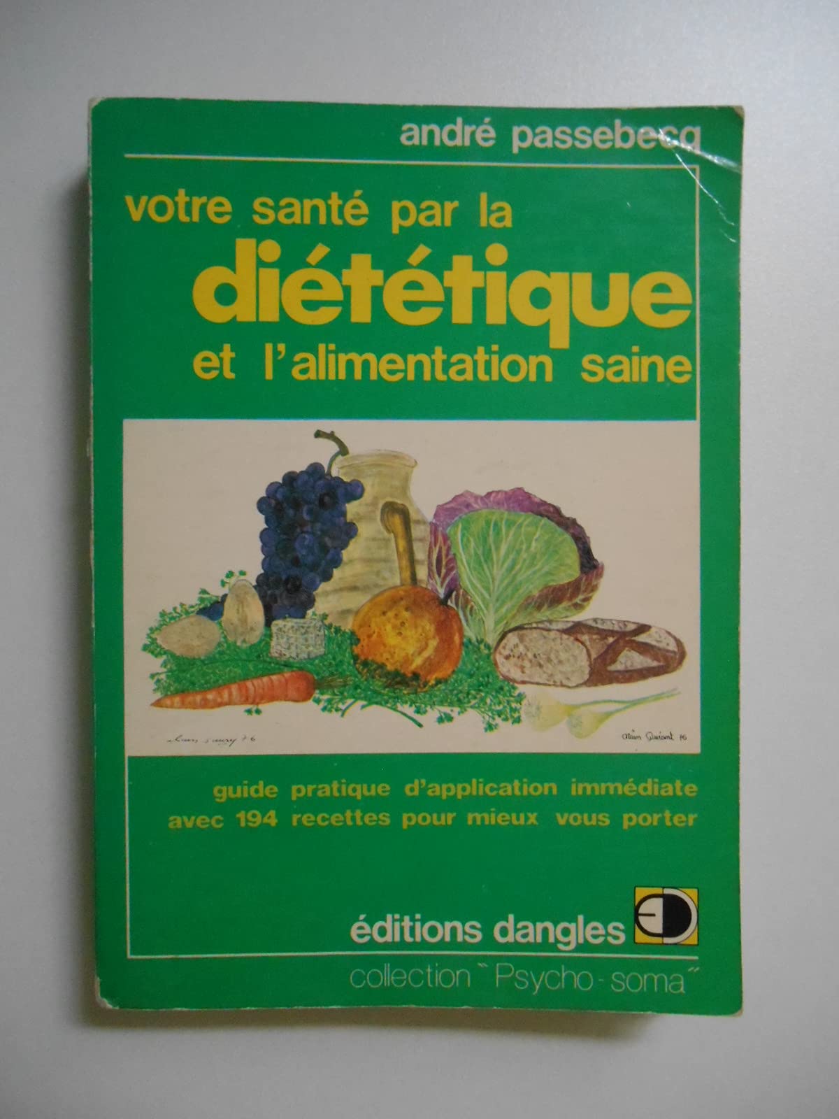 Votre santé par la diététique et l'alimentation saine : Guide pratique d'application immédiate avec 194 recettes pour mieux vous porter 9782703301677