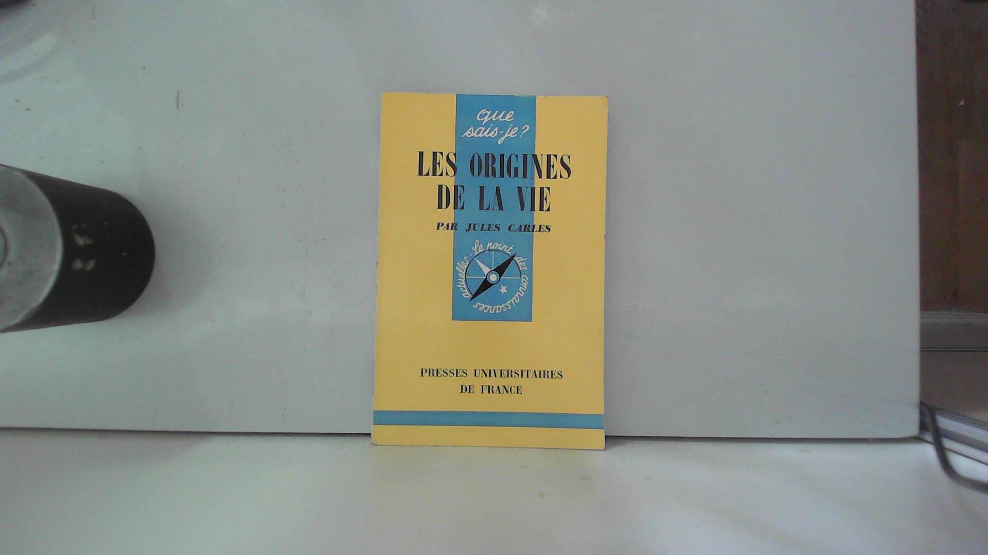 QUE SAIS JE N? 446 LES ORIGINES DE LA VIE PAR JULES CARLE 