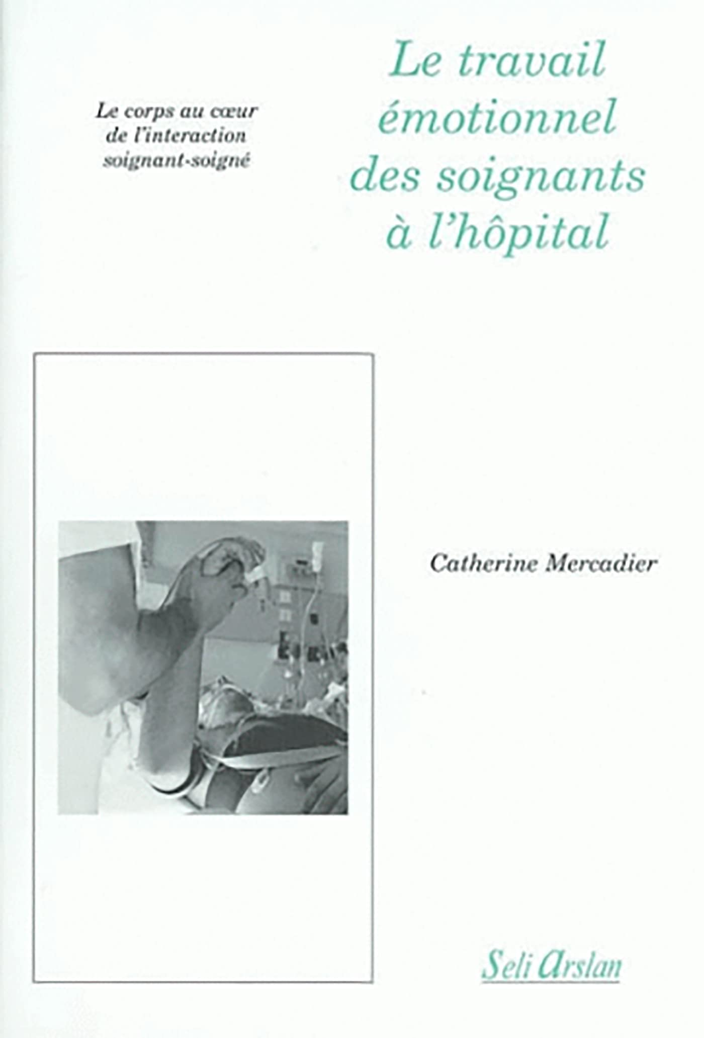 Le travail émontionnel des soignants à l'hôpital: Le corps au coeur de l'interaction soignant-soigné 9782842760816