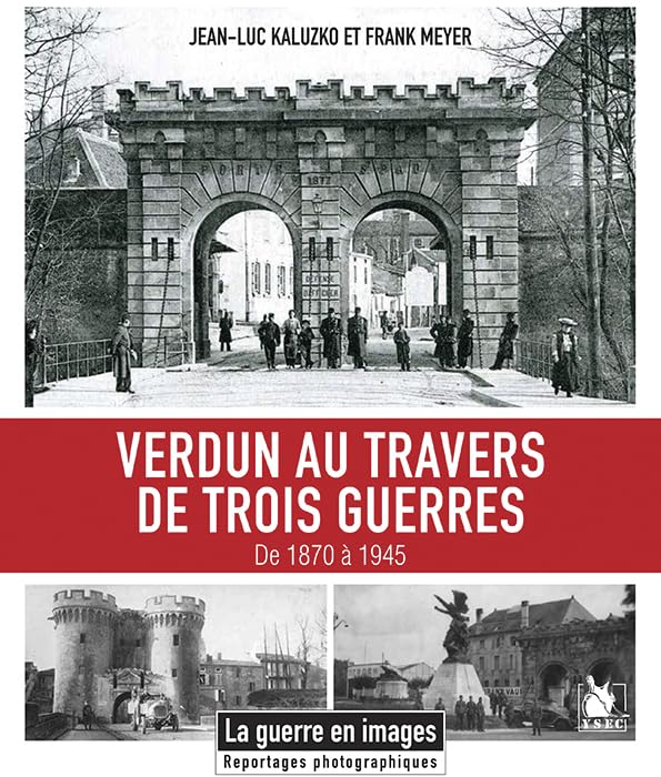 Verdun au Travers de Trois Guerres - de 1870 a 1945 9782846733540