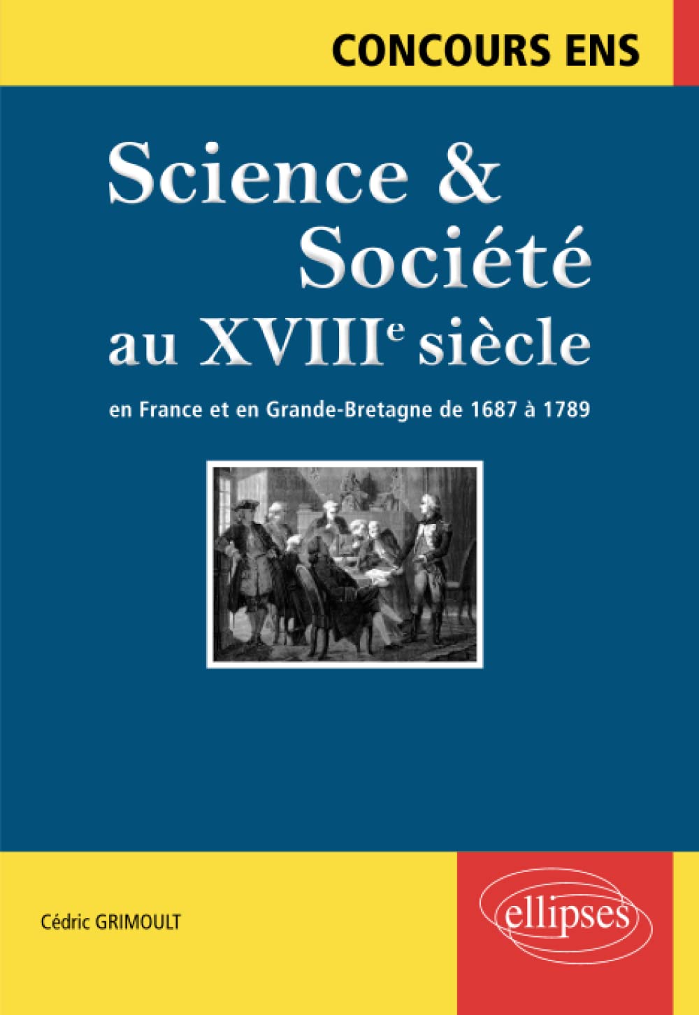 Science et société au XVIIIe siècle. En France et en Grande-Bretagne de 1687 à 1789. Concours ENS 9782340010574