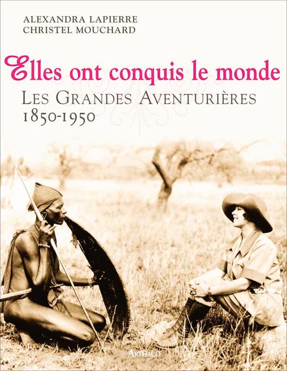 Elles ont conquis le monde: Les Grandes Aventurières, 1850-1950 9782700396713