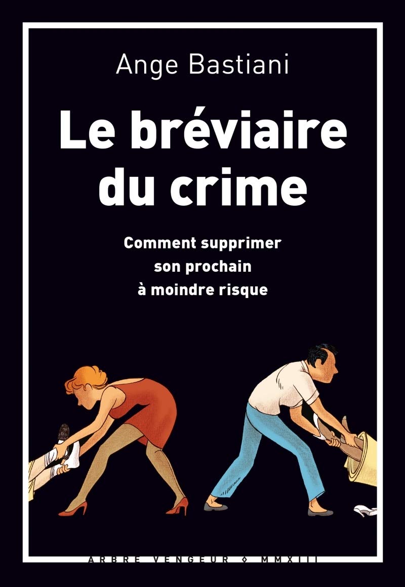 Le bréviaire du crime: Comment supprimer son prochain à moindre risque 9791091504089