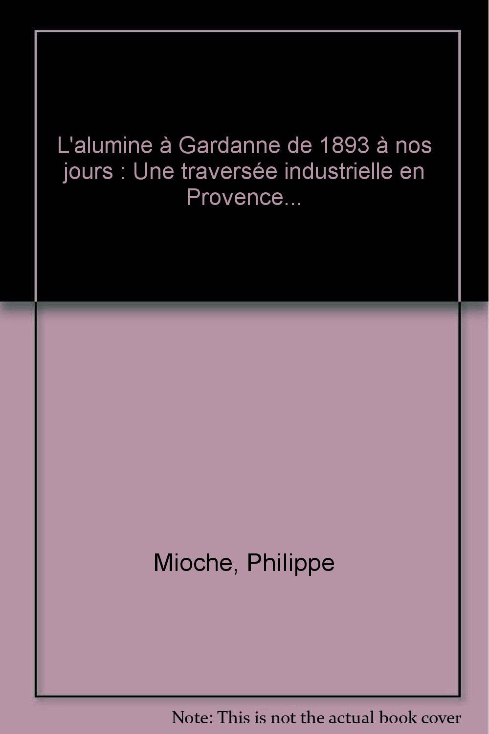L Alumine à Gardanne, de 1893 à nos jours : Une traversée industrielle en Provence 9782706105791