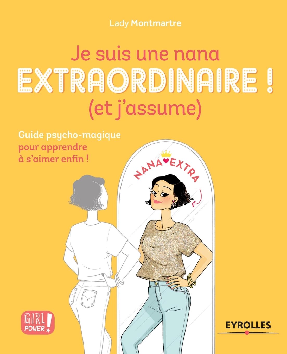 Je suis une nana extraordinaire ! (et j'assume): Guide psycho-magique pour apprendre à s'aimer enfin ! 9782212565096
