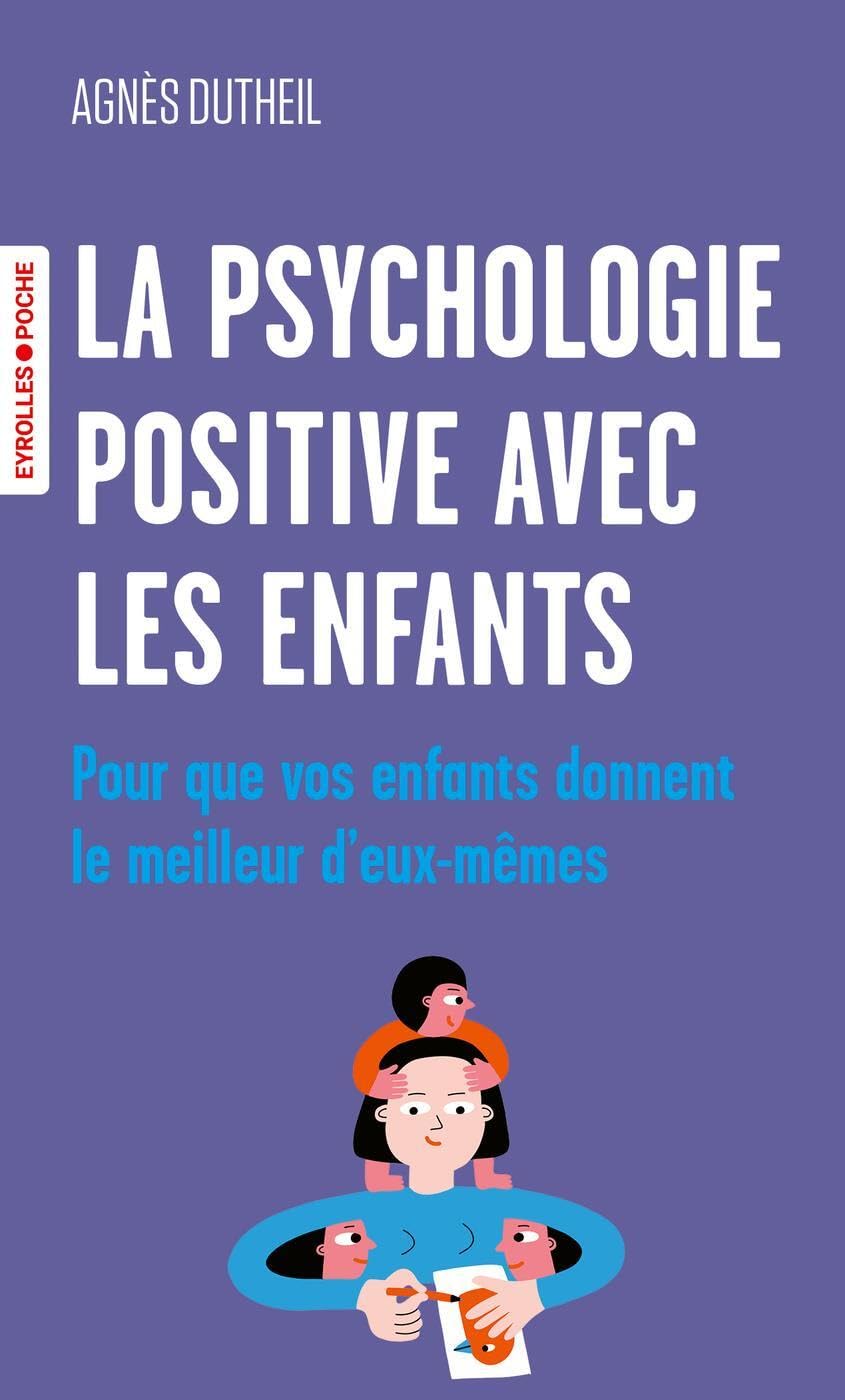 La psychologie positive avec les enfants: Pour que vos enfants donnent le meilleur d'eux-mêmes 9782416000997