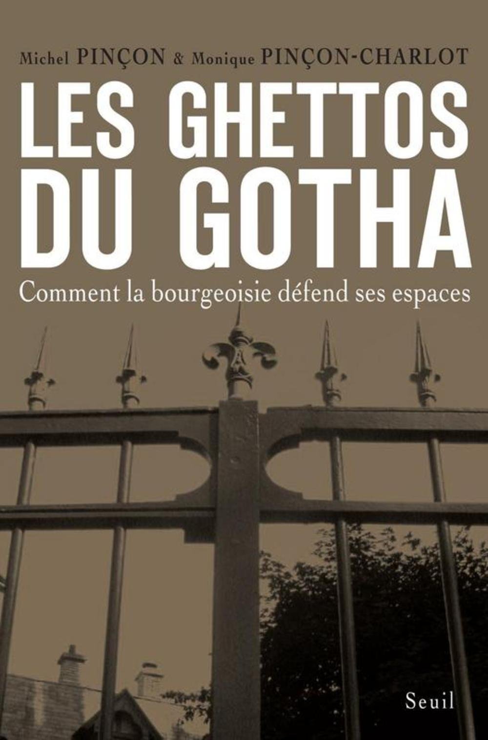 Les Ghettos du Gotha: Comment la bourgeoisie défend ses espaces 9782020889209