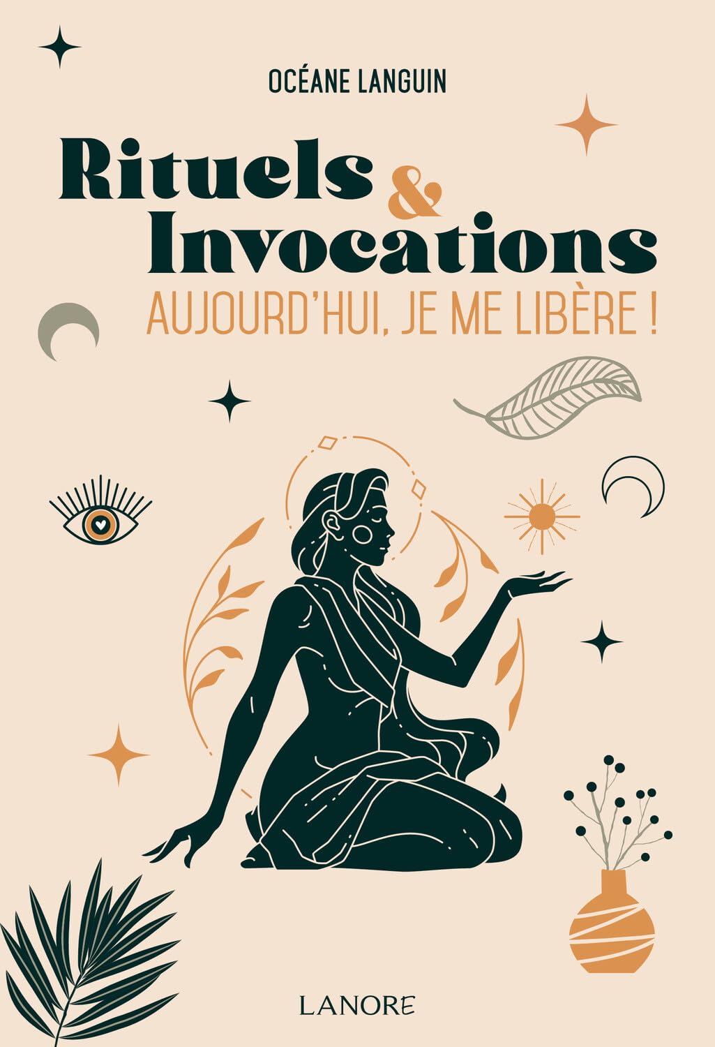 Rituels et Invocations - Aujourd'hui, je me libère ! 9782382730768