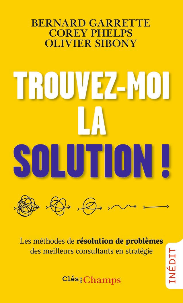 Trouvez-moi la solution !: Les méthodes de résolution de problèmes des meilleurs consultants en stratégie 9782081510982