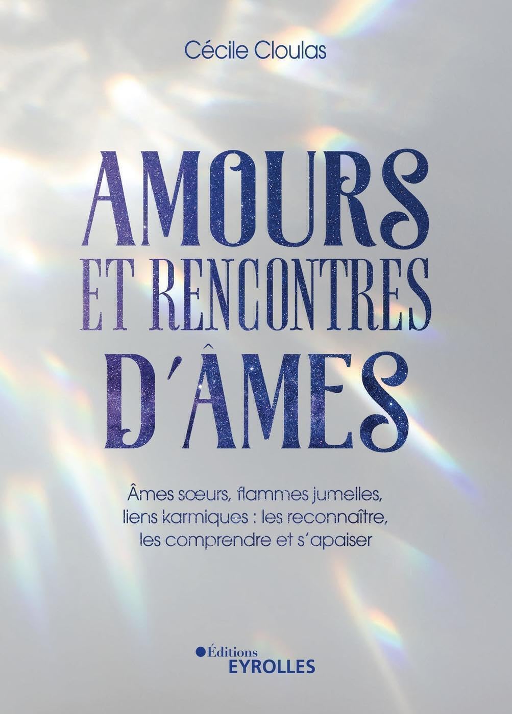 Amours et rencontres d'âmes: Âmes soeurs, flammes jumelles, liens karmiques : les reconnaître, les comprendre et s'apaiser 9782416008726