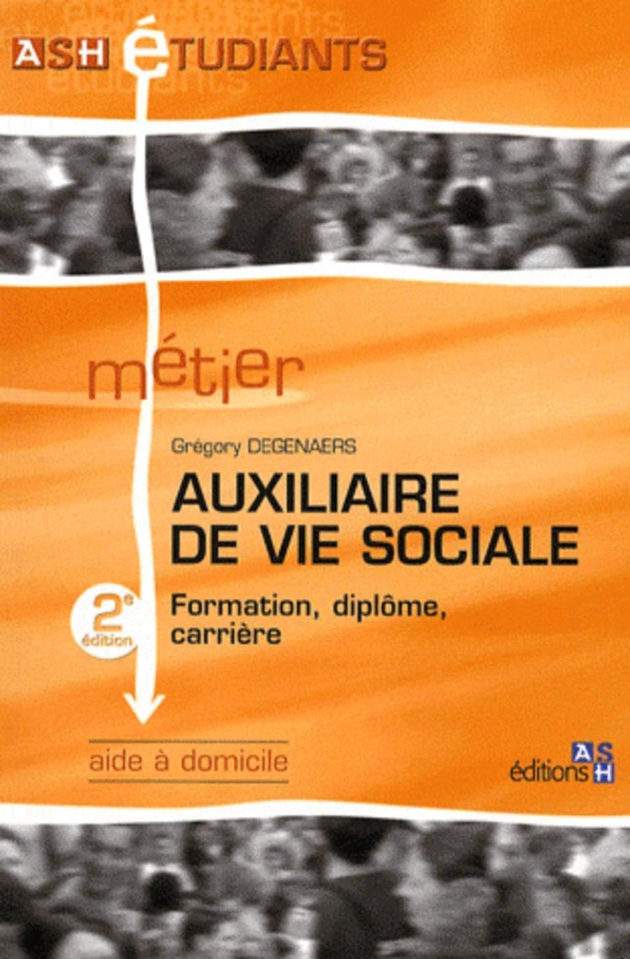 Auxiliaire de vie sociale - 2e édition: Aide à domicile. Formation, diplôme, carrière. 9782757302293