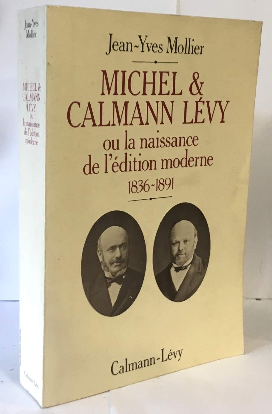 Michel & Calmann Lévy ou la naissance de l'édition moderne: 1836-1891 9782702112823