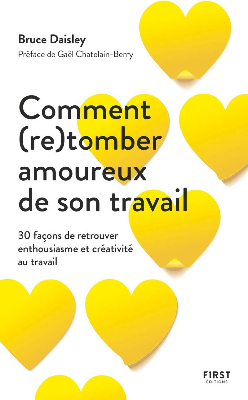 Comment (re)tomber amoureux de votre travail - 30 façons de retrouver enthousiasme et créativité au travail: 30 façons de retrouver enthousiasme et créativité au travail 9782412051689