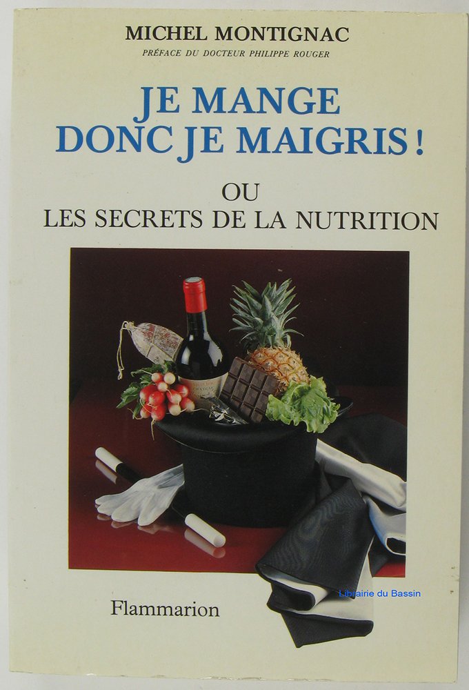 Je mange donc je maigris ou les secrets de la nutrition: LA CELEBRE METHODE QUI A REVOLUTIONNE LA DIETETIQUE MODERNE (NOUVELLE EDITION MI 9782082009737