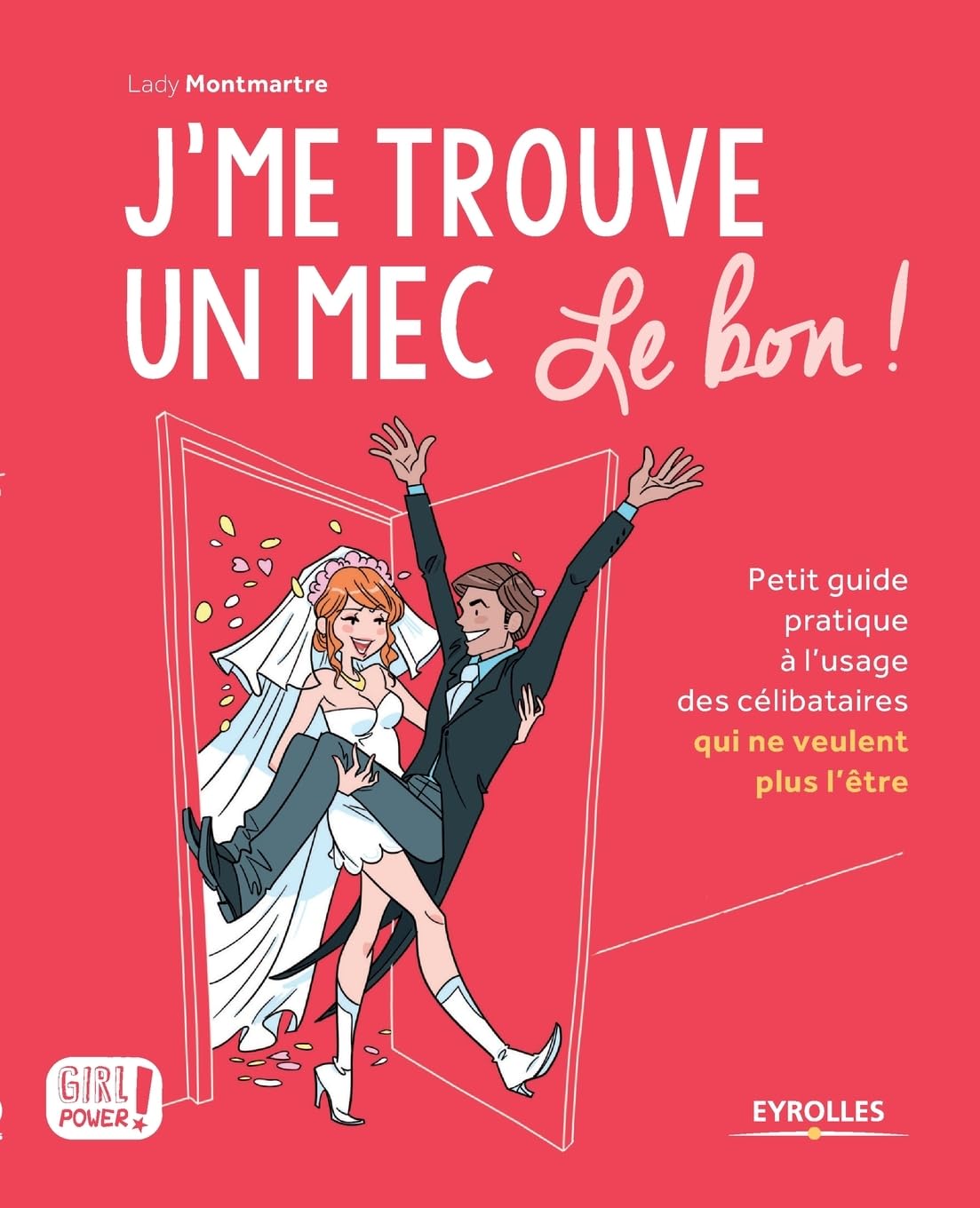 J'me trouve un mec, le bon !: Petit guide pratique à l'usage des célibataires qui ne veulent plus l'être ! 9782212559576